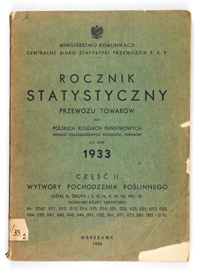 ROCZNIK statystyczny przewozu towarów na Polskich Kolejach Państwowych za rok 1933. Cz. 2: Wytwory pochodzenia roślinnego [...]