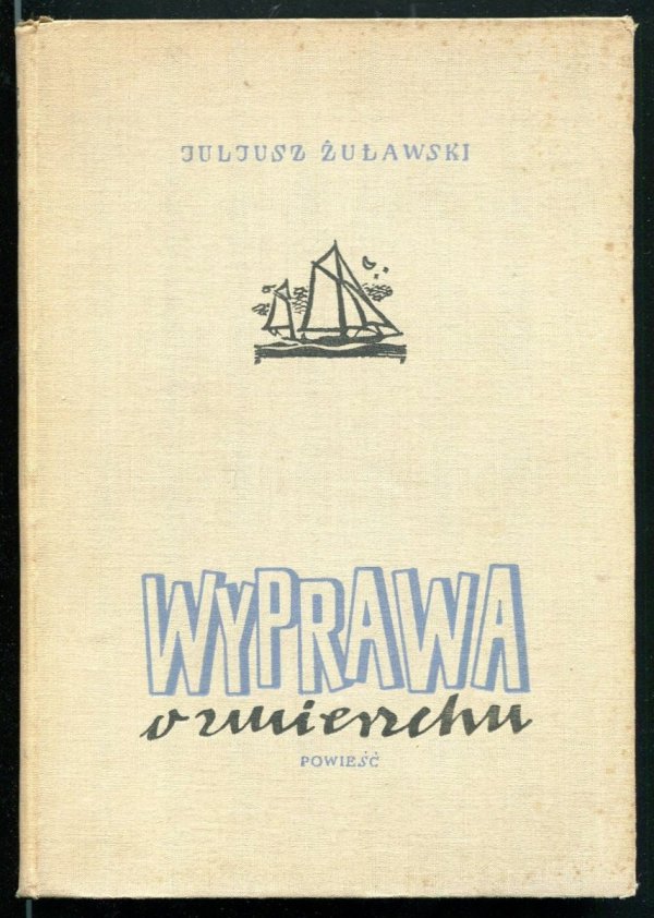 Żuławski Juljusz - Wyprawa o zmierzchu. Powieść. [oprac. graf. Atelier Girs - Barcz].