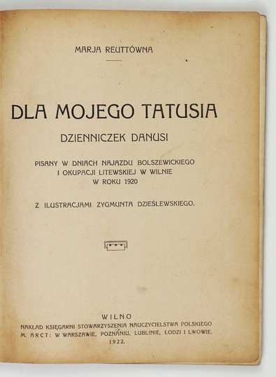 REUTTÓWNA Marja - Dla mojego Tatusia. Dzienniczek Danusi pisany w dniach najazdu bolszewickiego i okupacji litewskiej w Wilnie w roku 1920. Z ilustracjami Zygmunta Dzieślewskiego.