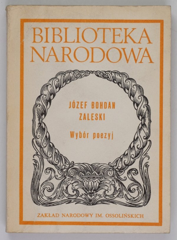 Zaleski Józef Bohdan. - Wybór poezyj. Wstęp oprac. Barbara Stelmaszczyk-Świontek. Wybór, komentarz oprac. Cecylia Gajkowska. Wyd. III zmienione [BN]