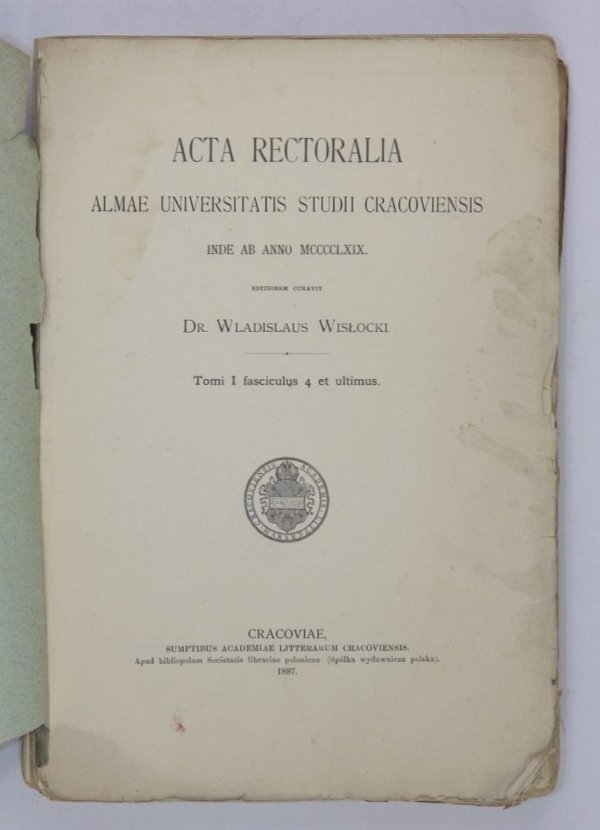 Wisłocki Wł.  Acta Rectoralia Almae Universitatis Studii Cracoviensis inde ab Anno MCCCCLXIX. Tomus primus continens annos 1469-1537 [odręczna dedykacja autora]