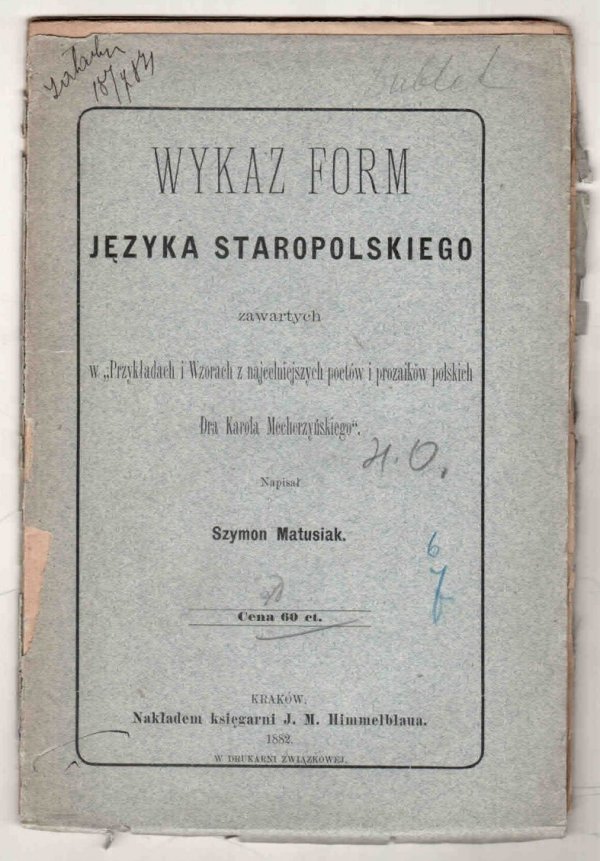 Matusiak Szymon - Wykaz form języka staropolskiego zawartych w &quot;Przykładach i wzorach najcelniejszych poetów i prozaików polskich Dra Karola Mecherzyńskiego&quot;.