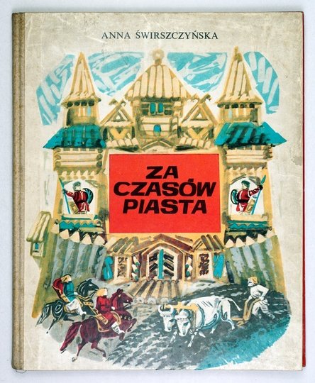 ŚWIRSZCZYŃSKA Anna - Za czasów Piasta. Ilustrowała Maria Orłowska-Gabryś.