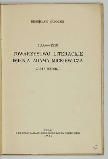 NADOLSKI Bronisław - Towarzystwo Literackie imienia Adama Mickiewicza. Zarys historji. 1886-1936.