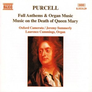 Purcell, Oxford Camerata, Jeremy Summerly, Laurence Cummings - Full Anthems & Organ Music / Music On The Death Of Queen Mary (CD)