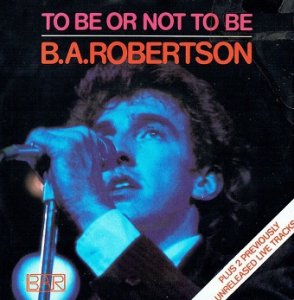 B.A.Robertson - To Be Or Not To Be (7)