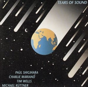 Paul Shigihara, Charlie Mariano, Tim Wells, Michael Küttner - Tears Of Sound (CD)