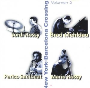 Brad Mehldau, Jordi Rossy, Mario Rossy, Perico Sambeat - New York-Barcelona Crossing, Volumen 2 (CD)