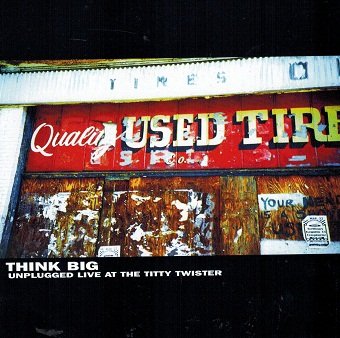 Think Big: Unplugged Live At The Titty Twister (CD)