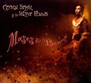 Crystal Bright &amp; The Silver Hands - Muses &amp; Bones (CD)