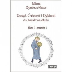 Contra Liliana Zganiacz-Mazur Zeszyt ćwiczeń i dyktand do kształcenia słuchu klasa 1 semestr 1 i 2 
