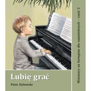 Vinella Lubię grać miniatury na fortepian cz.2 dla najmłodszych Piotr Dylewski