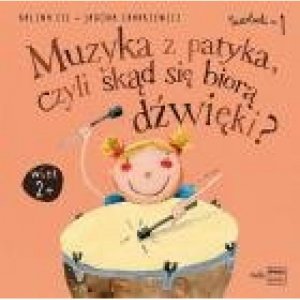 PWM Muzyka z patyka, czyli skąd się biorą dźwięki - Kalina Cyz, Jagoda Charkiewicz