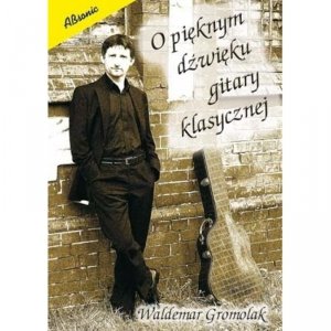 Absonic O pięknym dźwięku gitary klasycznej Gromolak W.