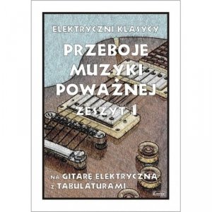 Contra Przeboje muzyki poważnej na gitarę elektryczną Zeszyt 1
