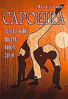 Capoeira. Sztuka Walki, Muzyka, Taniec, Życie