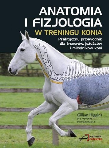 Książka ANATOMIA I FIZJOLOGIA W TRENINGU KONIA - Gillian Higgins
