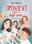 Opowieści o tym, co daje moc Marek Michalak Książka