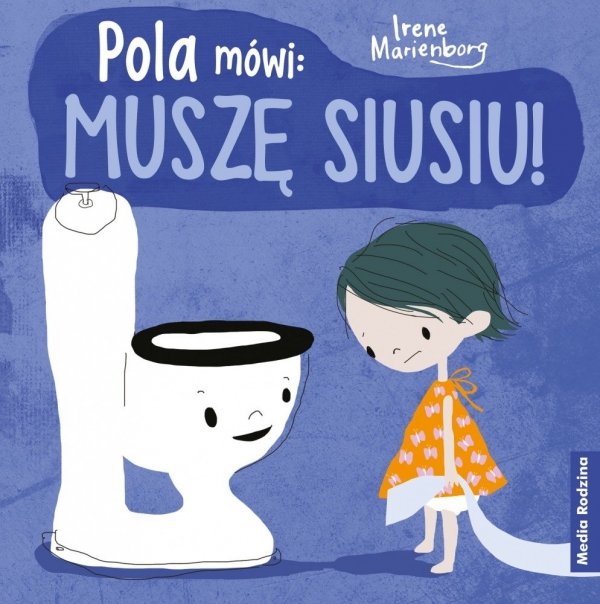 Pola mówi: Muszę SIUSIU Książka Irene Marienborg 2+ Media Rodzina