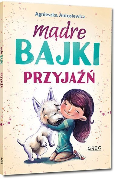 Mądre Bajki Przyjaźń GREG Agnieszka Antosiewicz