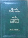 Renata Fiałkowska • Moje i nie tylko moje przygody teatralne i nie tylko teatralne ale tylko dla dorosłych [dedykacja autorska]
