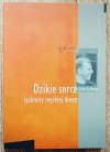 John Eldredge Dzikie serce. Tęsknoty męskiej duszy