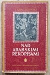 Ignacy Kraczkowski Nad arabskimi rękopisami. Kartki ze wspomnień o księgach i ludziach
