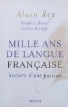 Alain Rey Mille ans de langue francaise. Histoire d'une passion