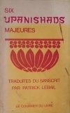Six Upanishads majeures • Traduites du sanscrit par Patrick Lebail