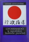 Leszek Leszczyński • GYOSEISHIDO w japońskiej kulturze prawnej [dedykacja autorska]