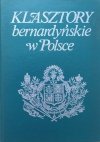 Hieronim Eugeniusz Wyczawski Klasztory bernardyńskie w Polsce. Krótka historia Zakonu Braci Mniejszych