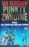 Ian Kershaw Punkty zwrotne. Decyzje, które zmieniły bieg drugiej wojny światowej
