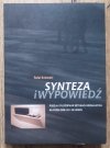 Rafał Solewski Synteza i wypowiedź. Poezja i filozofia w sztukach wizualnych na przełomie XX i XXI wieku