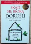 Skąd się biorą dorośli. Dlaczego, u licha, nasi rodzice o tym nie wiedzieli?