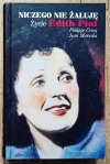 Niczego nie żałuję. Życie Edith Piaf