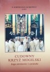O. Korneliusz Jackiewicz Cudowny Krzyż Mogilski. Jego stróżowie i czciciele [dedykacja autorska]