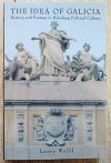 Larry Wolff The Idea of Galicia. History and Fantasy in Habsburg Political Culture