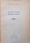 Stanisław Kolbuszewski • Polski teatr romantyczny. Prolegomena do estetyki