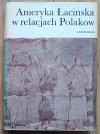 Ameryka Łacińska w relacjach Polaków