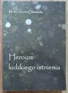 Maria Jolanta Olszewska Heroizm ludzkiego istnienia
