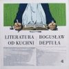 Bogusław Deptuła Literatura od kuchni