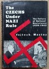 Vojtech Mastny The Czechs Under Nazi Rule. The Failure of National Resistance 1939-1942