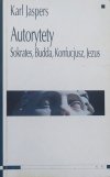 Karl Jaspers Autorytety. Sokrates, Budda, Konfucjusz, Jezus