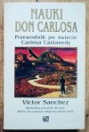 Victor Sanchez Nauki Don Carlosa. Przewodnik po świecie Carlosa Castanedy