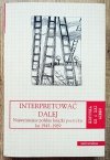 Alina Świeściak Interpretować dalej. Najważniejsze polskie książki poetyckie lat 1945-1989