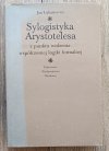 Jan Łukasiewicz Sylogistyka Arystotelesa z punktu widzenia współczesnej  logiki formalnej