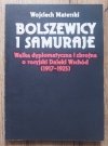 Wojciech Materski Bolszewicy i samuraje. Walka dyplomatyczna i zbrojna o rosyjski Daleki Wschód 1917-1925