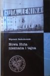 Wojciech Paduchowski • Nowa Huta nieznana i tajna: obraz miasta w materiałach Urzędu Bezpieczeństwa Publicznego i Milicji Obywatelskiej (1949-1956)