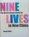 Karen Smith Nine Lives. The Birth of Avant-Garde Art in New China