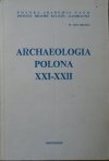 Archaeologia Polona XXI-XXII [archeologia]
